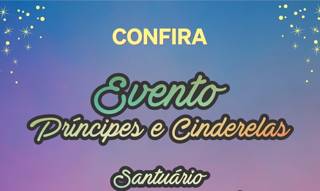 Evento Príncipes e Cinderelas – Santuário Nossa Senhora Aparecida
