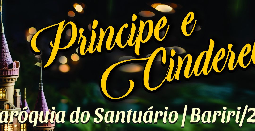 BARIRI: Candidatos a Príncipe e Cinderela da Festa da Padroeira – Paróquia do Santuário