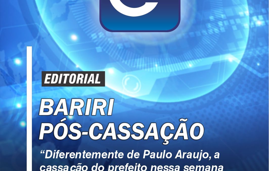 Editorial – Bariri pós-cassação