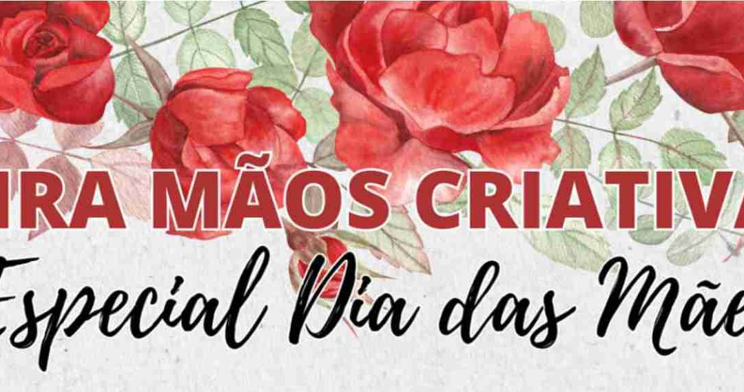 Cultura: Grupo realiza Feira Mãos Criativas – Dia das Mães