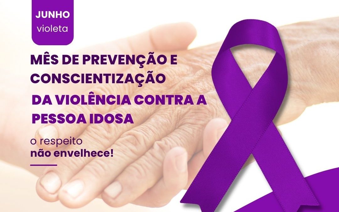 Cidade: Campanha Junho Violeta traz o combate à violência contra a pessoa idosa