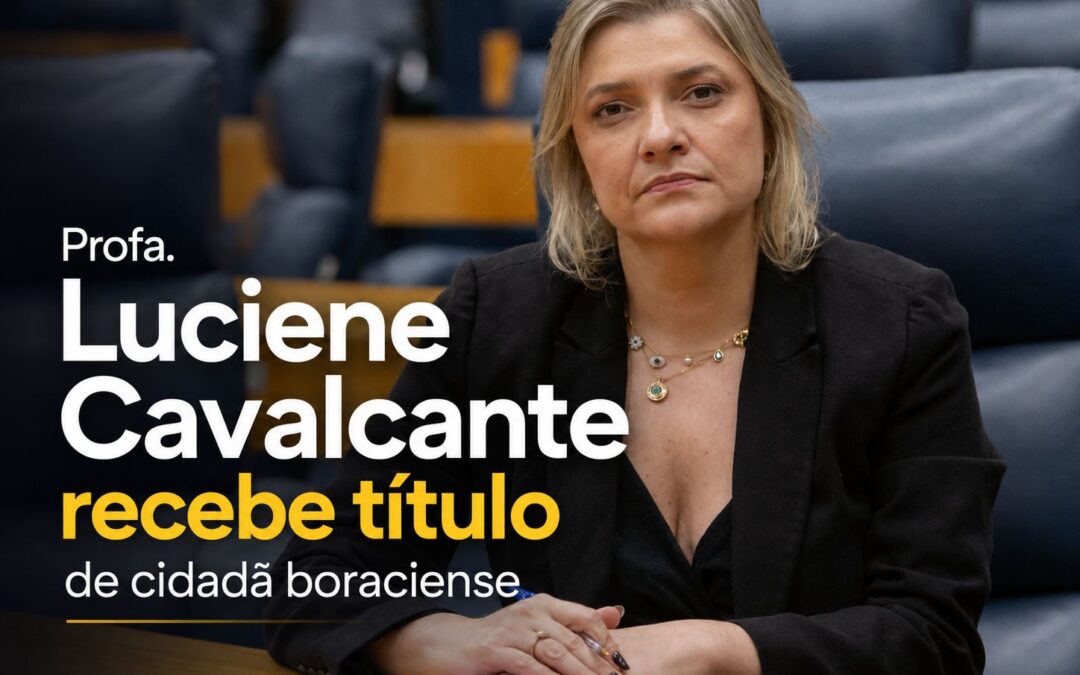 Região: Deputada Luciene Cavalcante recebe título de cidadã boraceense